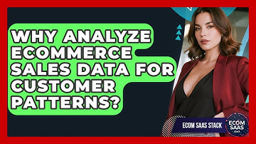 Why Analyze eCommerce Sales Data For Customer Patterns? - Ecom SaaS Stack