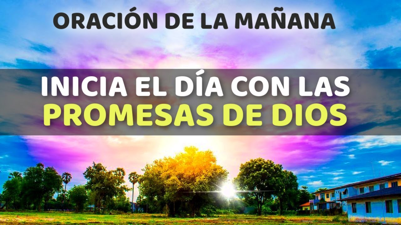 ORACION de la MAÑANA de Hoy Inicia el Día con Las Promesas de Dios ...