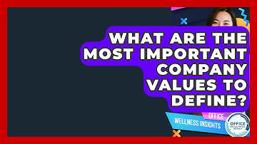 What Are The Most Important Company Values To Define? - Office Wellness Insights