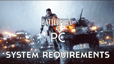 Battlefield 4 System Requirements - Is your PC Ready?