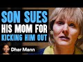 Son Sues His Own Mom For Kicking Him Out, Instantly Regrets It | Dhar Mann