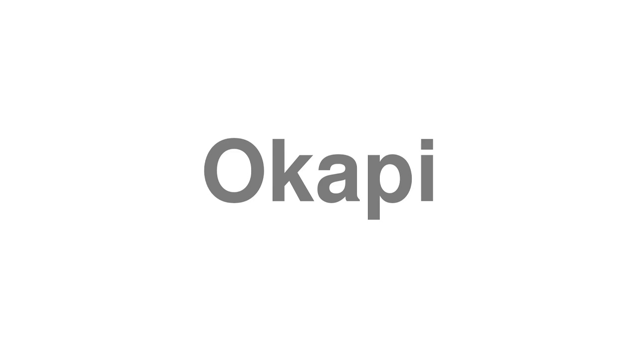 How to Pronounce "Okapi"