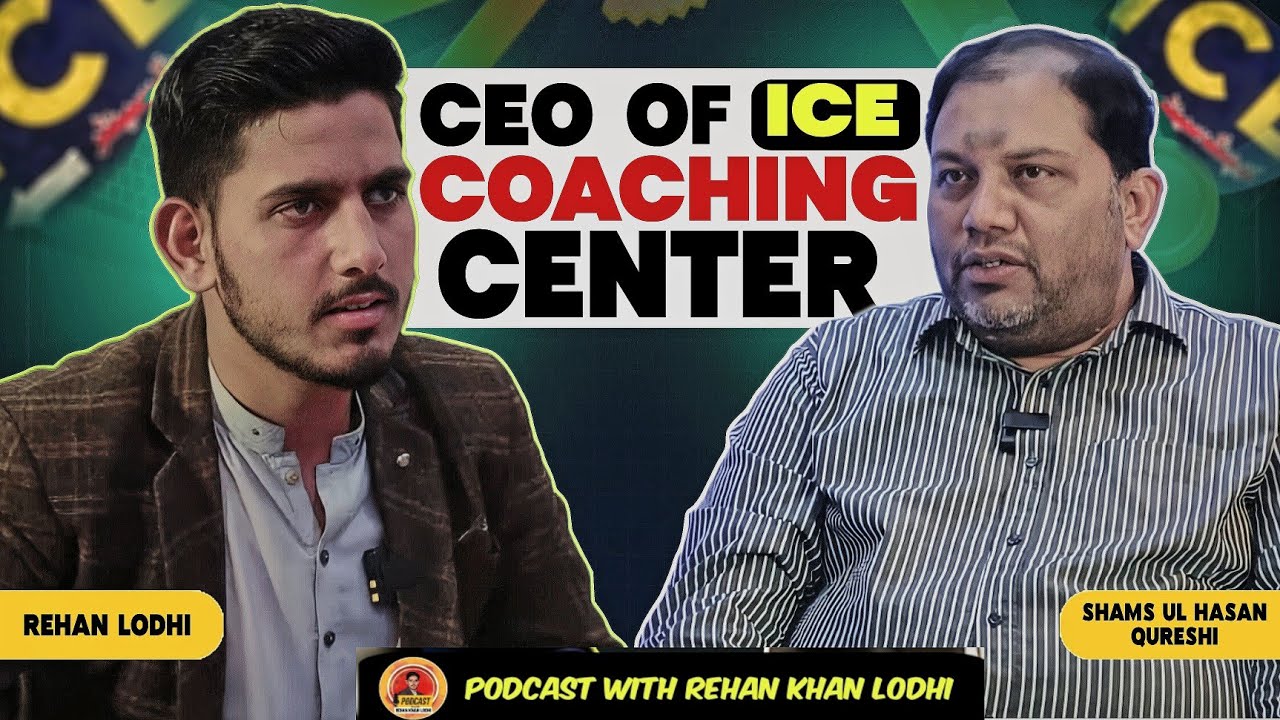 Rehan Khan Lodhi Podcast Featuring Sir Shams Ul Hassan Qureshi (CEO of ICE Coaching Centre)
