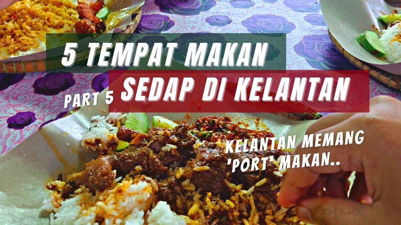 5 Tempat Makan Sedap di Kelantan | Part 5 | Negeri ni memang 'port' makan