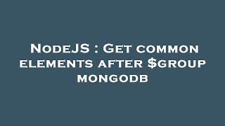 Famous NodeJS : Get common elements after $group mongodb Profile