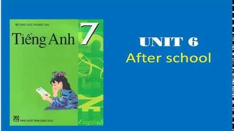 Bài Nghe Tiếng Anh Lớp 7 Unit 6 – After school