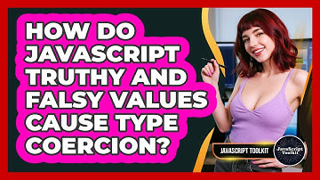 How Do JavaScript Truthy And Falsy Values Cause Type Coercion? - JavaScript Toolkit