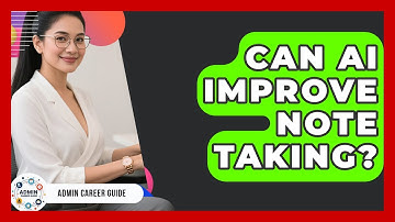 Can AI Improve Note Taking? - Admin Career Guide