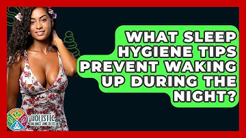 What Sleep Hygiene Tips Prevent Waking Up During The Night? - Holistic Balance And Bliss