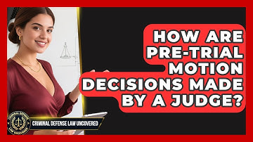 How Are Pre-trial Motion Decisions Made By A Judge? - Criminal Defense Law Uncovered