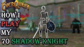 How I Play My Level 70 Shadowknight - Everquest Guide