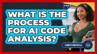 What Is The Process For AI Code Analysis