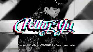 Tsammani - FirstKlaz, JAZZWRLD (Polky Yu AfroHouse Remix)