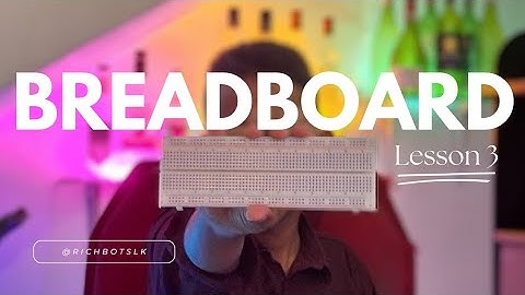 Arduino Uno R3 Sinhala Lesson 3: | How do Breadboards Work ? | RichbotsLK