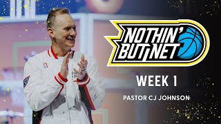 Nothin' But Net | Week 1 | Pastor CJ Johnson