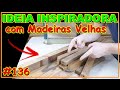 IDEIA INSPIRADORA E LINDA FEITA COM MADEIRAS VELHAS (VÍDEO #136) #marcenariacriativa #marcenaria