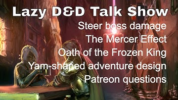 Lazy D&D Talk Show: Finding a Group, Steer boss damage, the Mercer Effect, Frozen King