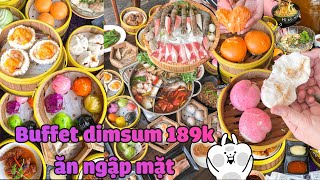 BUFFET DIMSUM GIÁ TỪ 189k ĂN TRÀN BỜ ĐÊ LUÔN NHOA| CÀN QUÉT SÀI GÒN