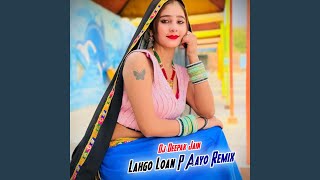 Lahgo Loan P Aayo (Remix)