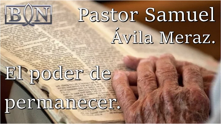 El poder de permanecer - Pastor Samuel vila Meraz.