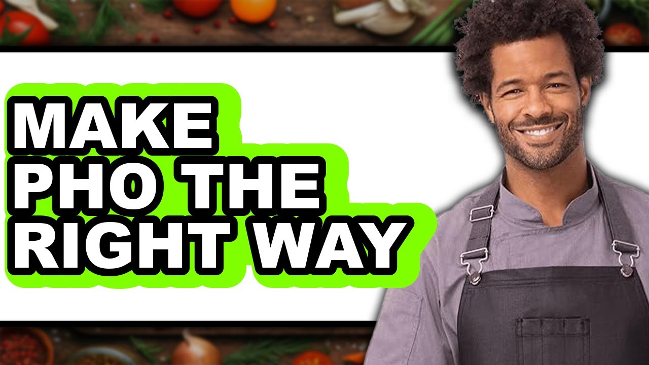 How To Make Pho The Right Way (Full Guide) - YouTube