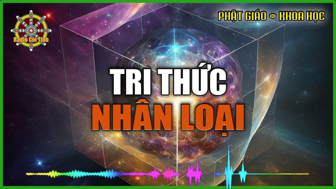Tri Thức Của Nhân Loại Đã Tiến Tới Đâu? | Truyền Bình | Phật Giáo và Khoa Học