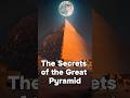 The Secret of the Great Pyramid | Ancient Mystery Finally Explained #secret #pyramid #history