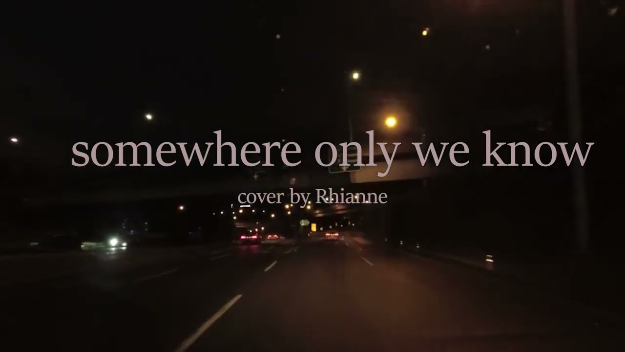 somewhere only we know keane (cover Rhianne) Lyrics YouTube somewhere only we know keane (cover Rhianne) Lyrics YouTube