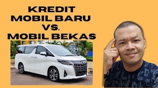 Mau Kredit Mobil Baru Vs. Bekas - Cek Dulu Video Ini Ya Sebelum Menyesal