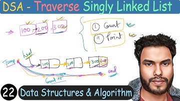 22 - Traverse Singly Linked List | Count Nodes , Print Nodes | DSA Tutorial