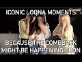 iconic loona moments because the comeback is happening soon