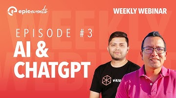 Weekly Webcast Episode 3: AI & ChatGPT | Epic Events by vFairs | May 31, 2023