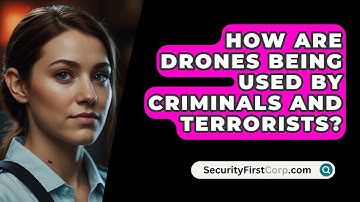 How Are Drones Being Used By Criminals And Terrorists? - SecurityFirstCorp.com