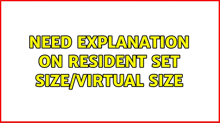 Unix & Linux: Need explanation on Resident Set Size/Virtual Size (2 Solutions!!)