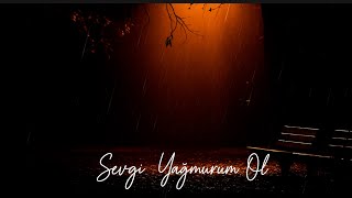 Sevgi Yağmurum Ol
