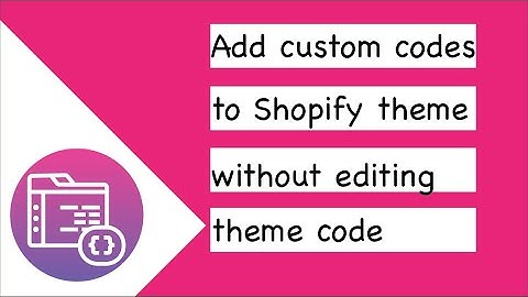 How to add custom HTML, CSS, Js codes to Shopify theme without edit theme code