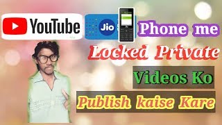 Haw to YouTube =Video Private to  Public From jio phone