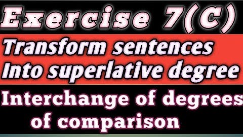 Exercise 7C। Transform sentences into a Superlative degree. Excellent English grammar class 12.