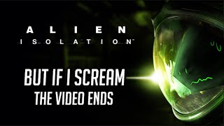Playing Alien: Isolation but if I scream, the video ends