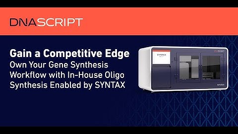Gain a Competitive Edge Own Your Gene Synthesis Workflow with In House Oligo Synthesis (SYNTAX)