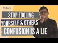 Confusion is a lie - Stop fooling yourself & others | Unbound: By Acumen
