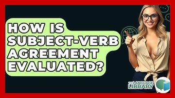 How Is Subject-verb Agreement Evaluated? - The Language Library