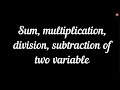Sum, multiplication, division, subtraction of two variable in c