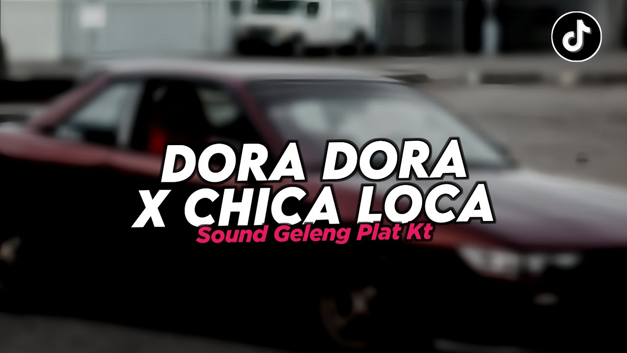 DJ DORA DORA X CHICA LOCA SOUND GELENG PLAT KT VIRAL TIKTOK TERBARU 2025!! 