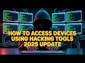 HOW TO ACCESS DEVICES USING HACKING TOOLS 2025 UPDATE