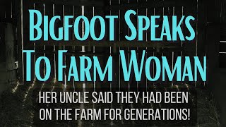 "Friend. Good." Bigfoot Speaks to Farm Woman