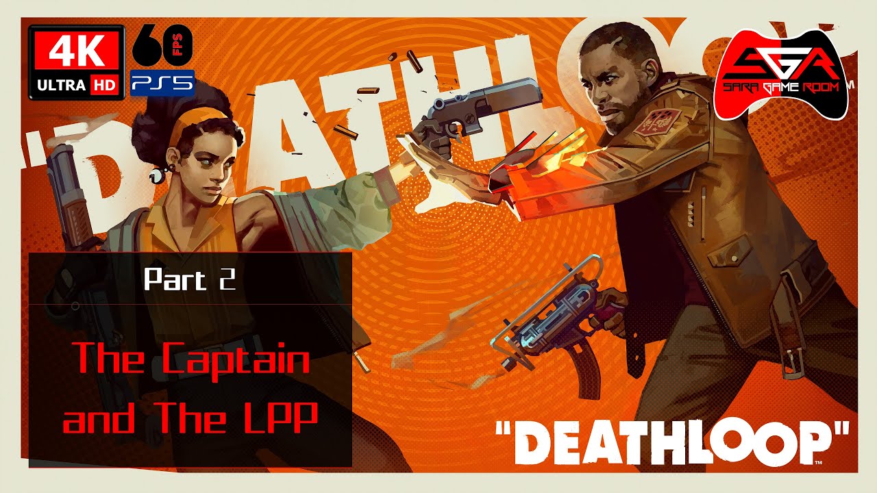 Deathloop Gameplay - Part 2 The Captain and The LPP [4K UHD 60fps]