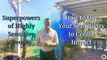 Superpowers of Highly Sensitive People | How to Use Your Sensitivity to Create Impact