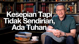 Kesepian Tapi Tidak Sendirian, Ada Tuhan ( Philip Mantofa)