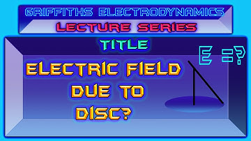 Elecctrodynamics Griffiths Hindi Lecture| Problem 2.6 | Disc Electric Field . Part 04